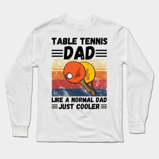Table Tennis Dad Like A Normal Dad Just Cooler Long Sleeve T-Shirt